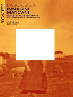 cover image of Immagini Mancanti. L'estetica del documentario nell'epoca dell'intermedialità